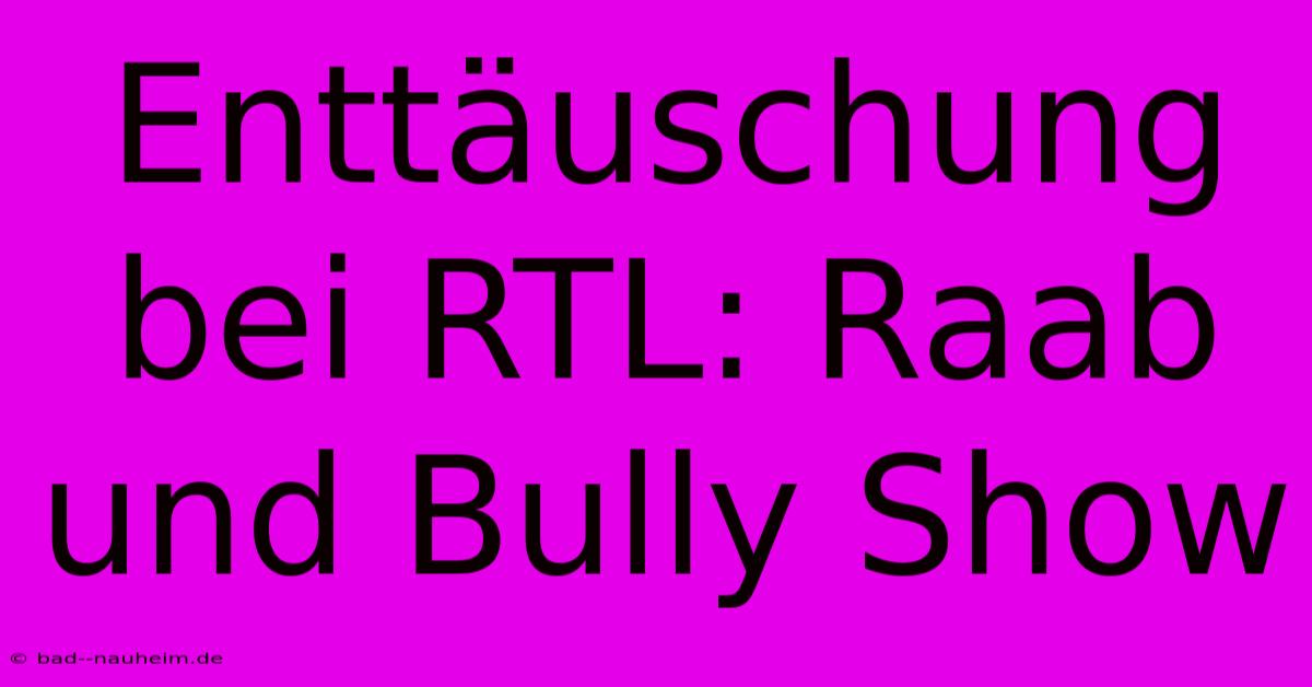 Enttäuschung Bei RTL: Raab Und Bully Show