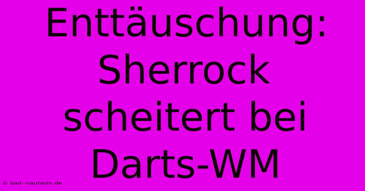 Enttäuschung: Sherrock Scheitert Bei Darts-WM