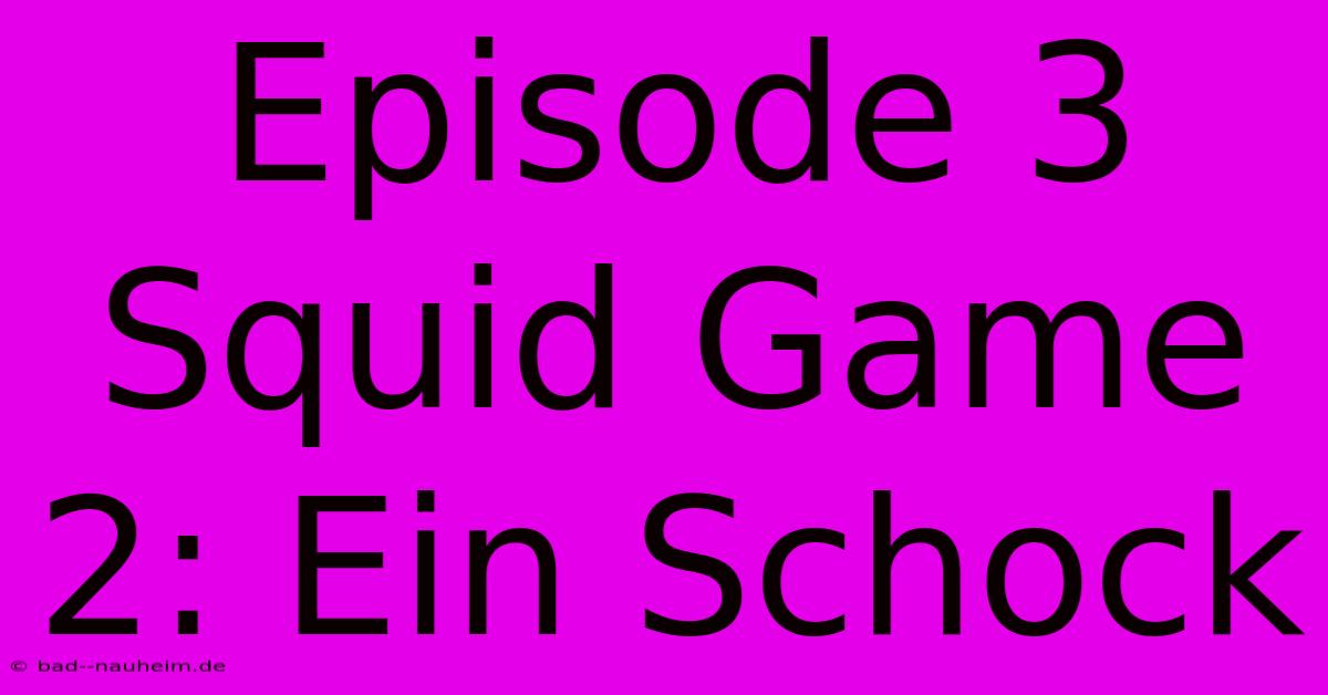 Episode 3 Squid Game 2: Ein Schock