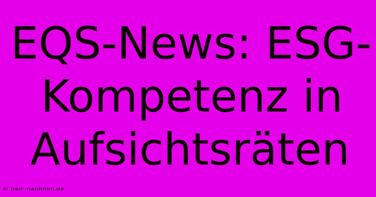 EQS-News: ESG-Kompetenz In Aufsichtsräten