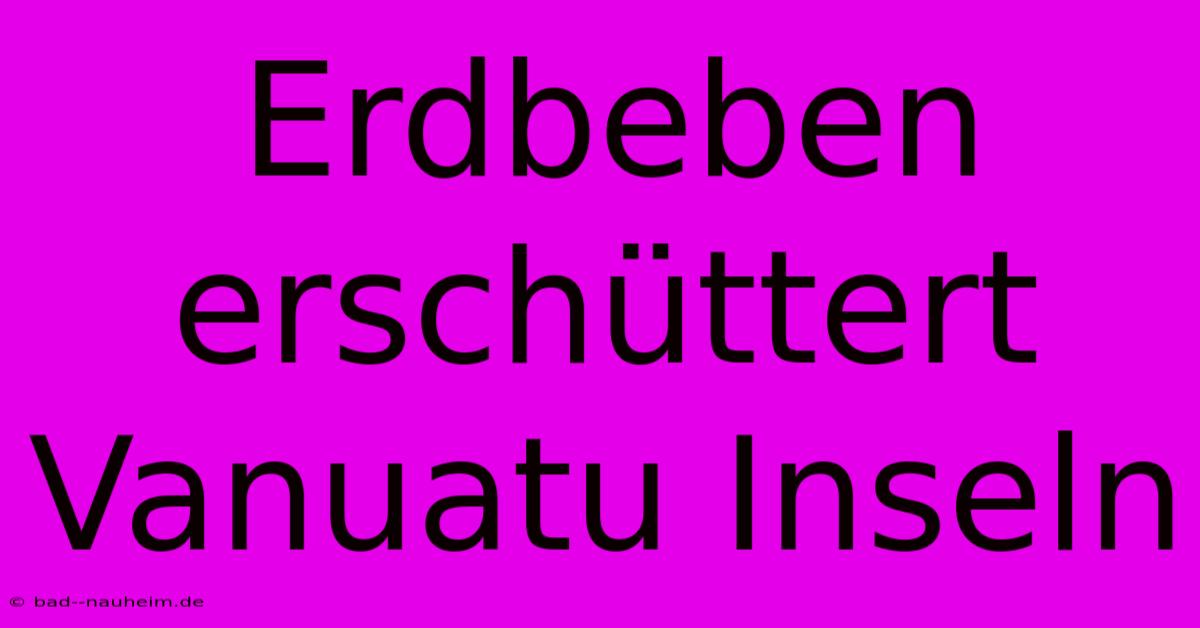 Erdbeben Erschüttert Vanuatu Inseln