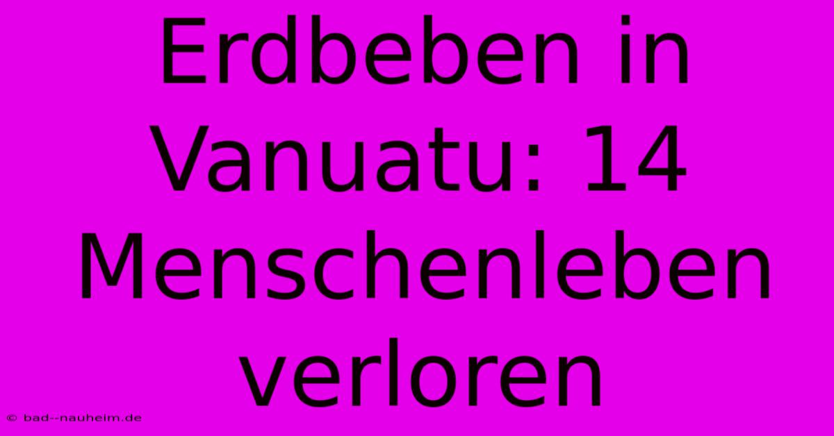 Erdbeben In Vanuatu: 14 Menschenleben Verloren