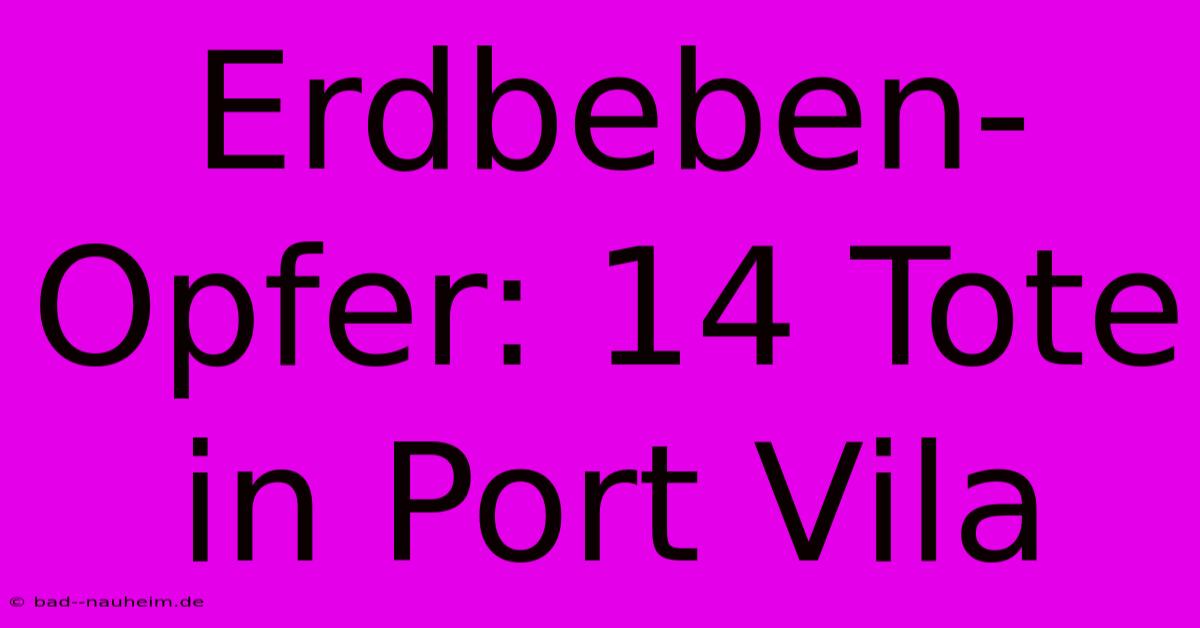 Erdbeben-Opfer: 14 Tote In Port Vila