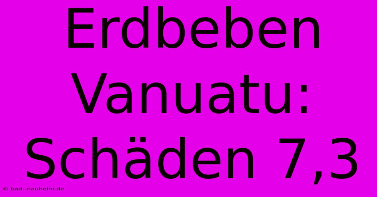 Erdbeben Vanuatu: Schäden 7,3