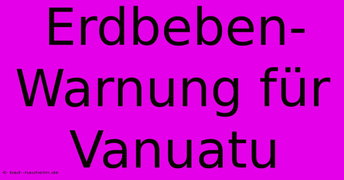 Erdbeben-Warnung Für Vanuatu