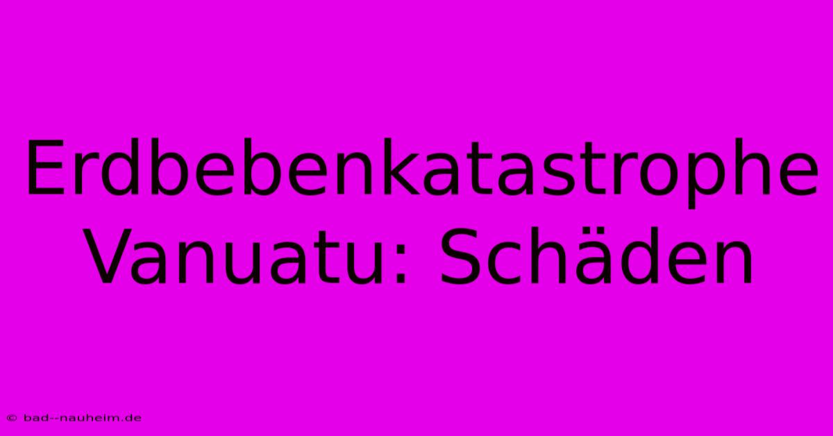 Erdbebenkatastrophe Vanuatu: Schäden