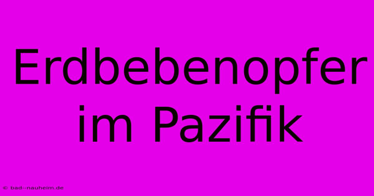 Erdbebenopfer Im Pazifik