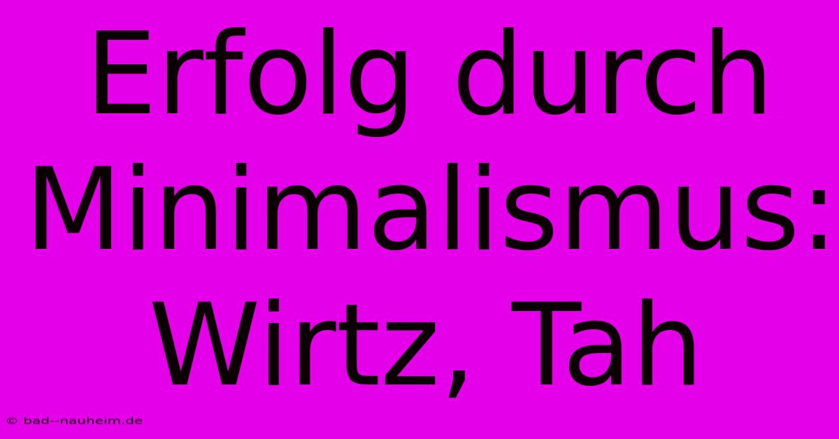 Erfolg Durch Minimalismus: Wirtz, Tah