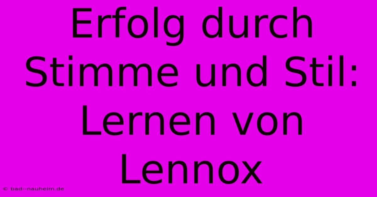 Erfolg Durch Stimme Und Stil: Lernen Von Lennox