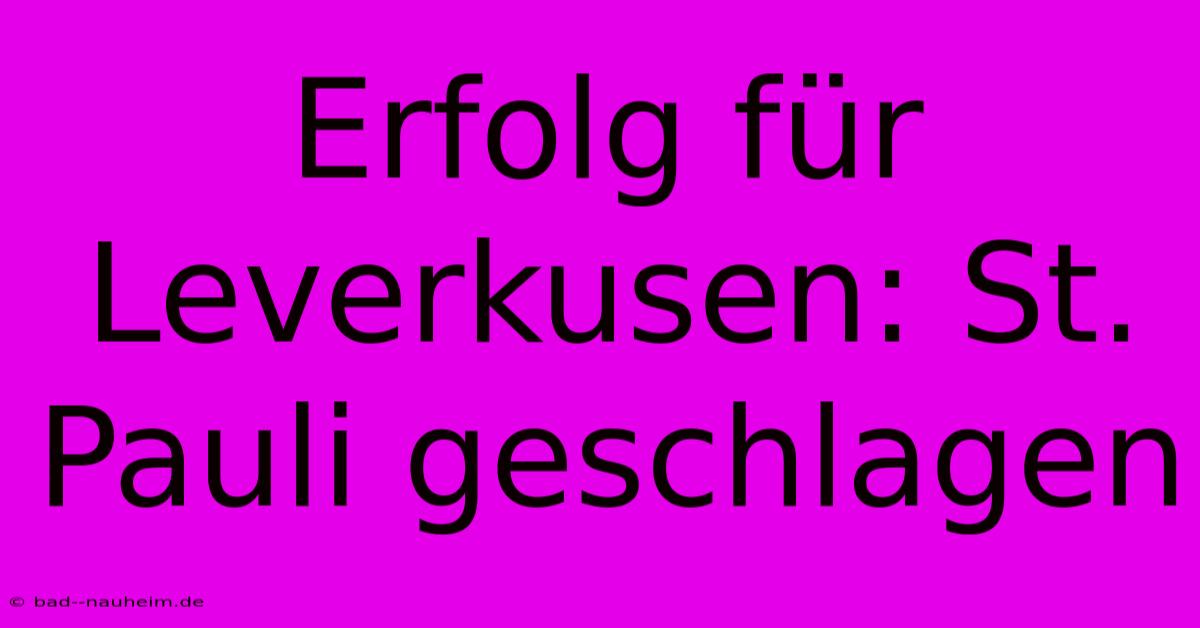 Erfolg Für Leverkusen: St. Pauli Geschlagen