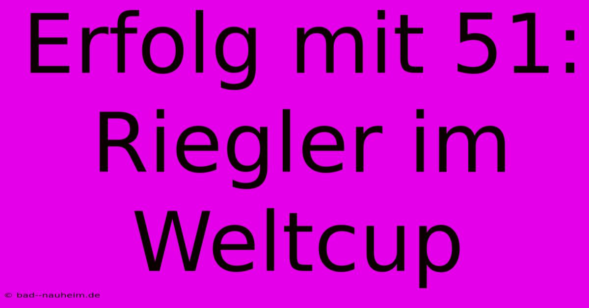 Erfolg Mit 51: Riegler Im Weltcup