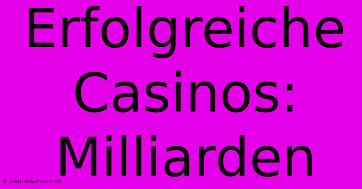 Erfolgreiche Casinos: Milliarden