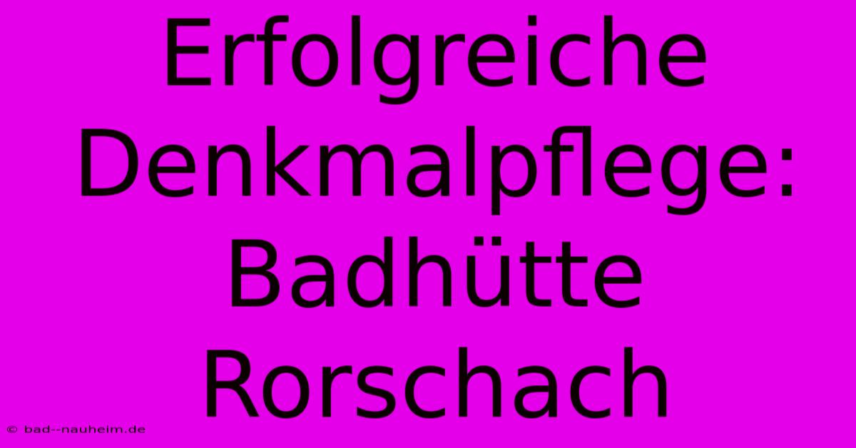 Erfolgreiche Denkmalpflege: Badhütte Rorschach