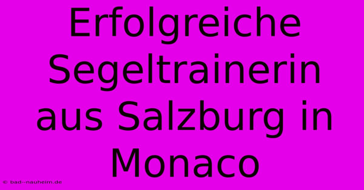 Erfolgreiche Segeltrainerin Aus Salzburg In Monaco