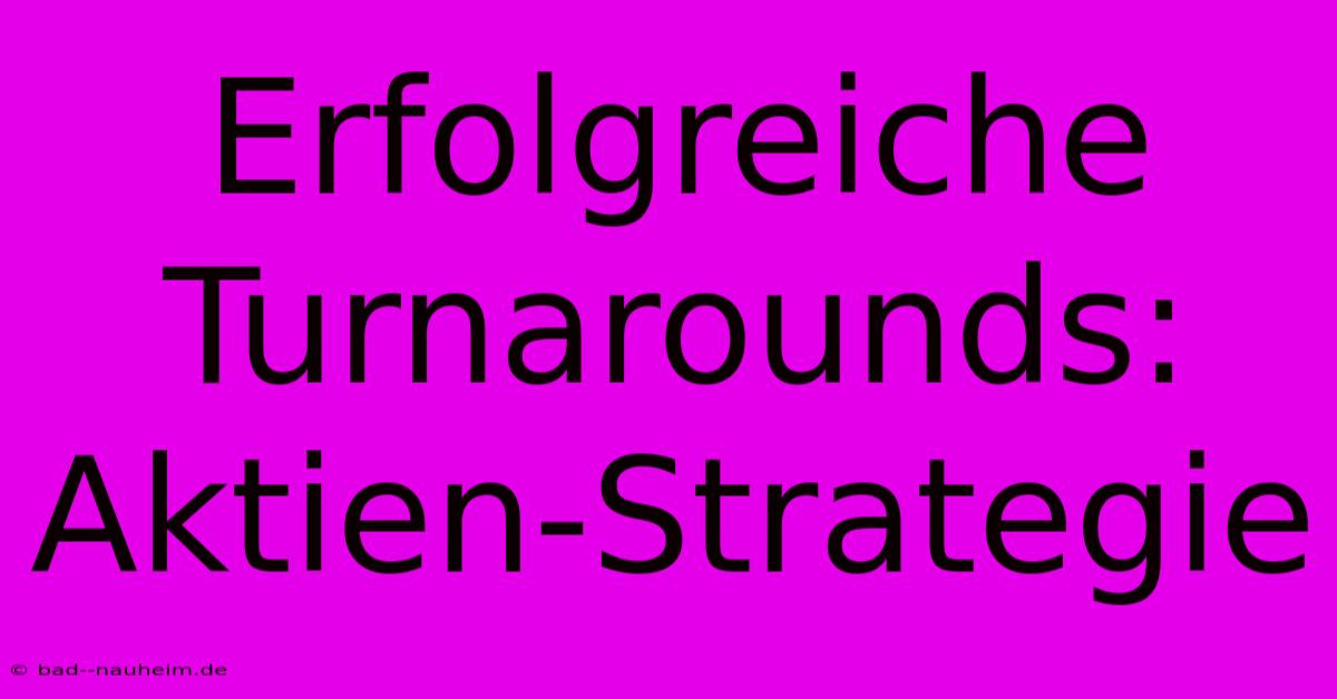 Erfolgreiche Turnarounds: Aktien-Strategie