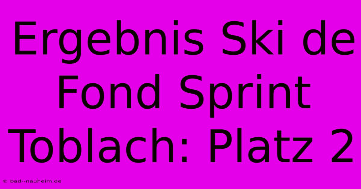 Ergebnis Ski De Fond Sprint Toblach: Platz 2