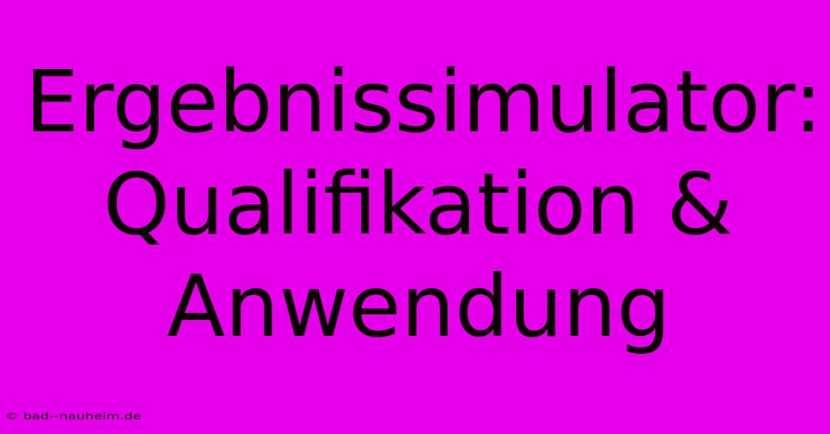 Ergebnissimulator: Qualifikation & Anwendung