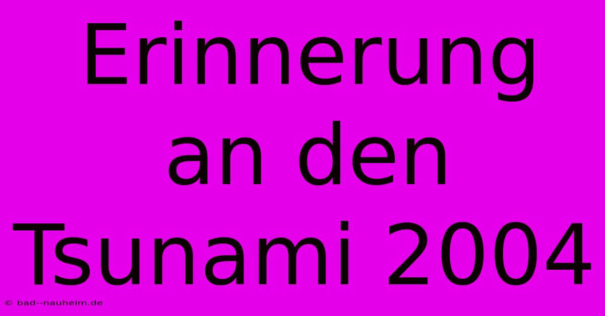 Erinnerung An Den Tsunami 2004