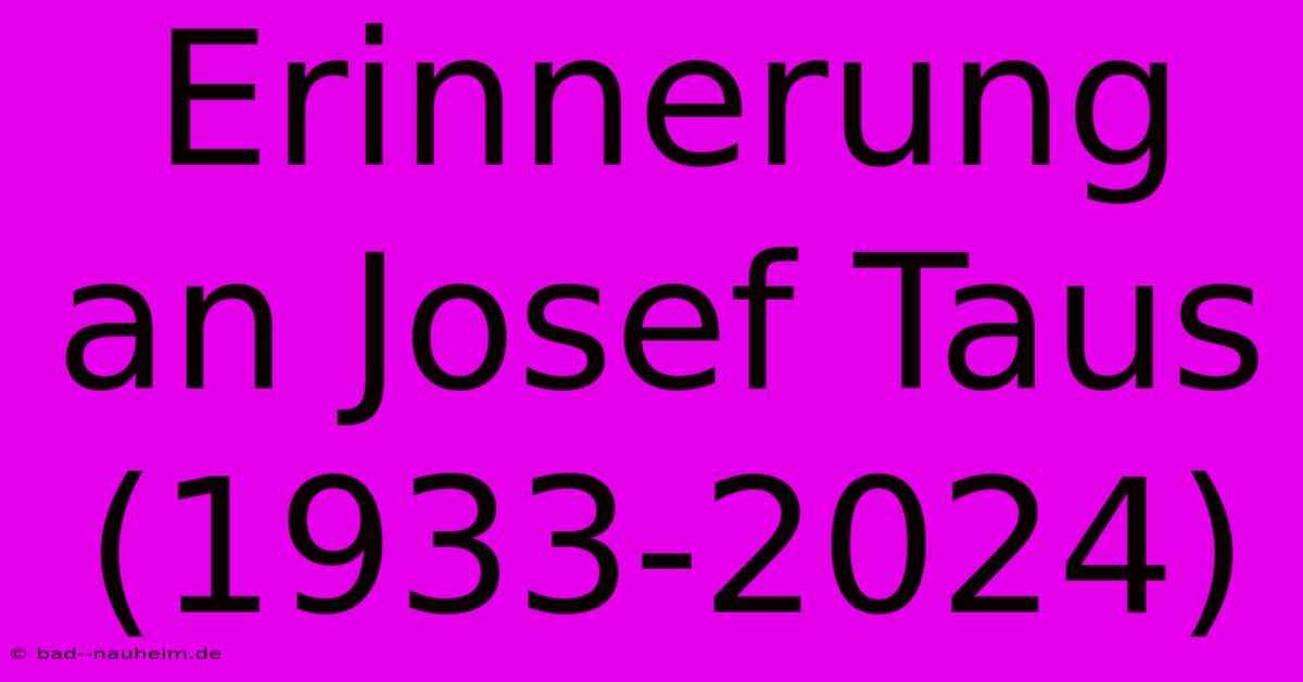 Erinnerung An Josef Taus (1933-2024)