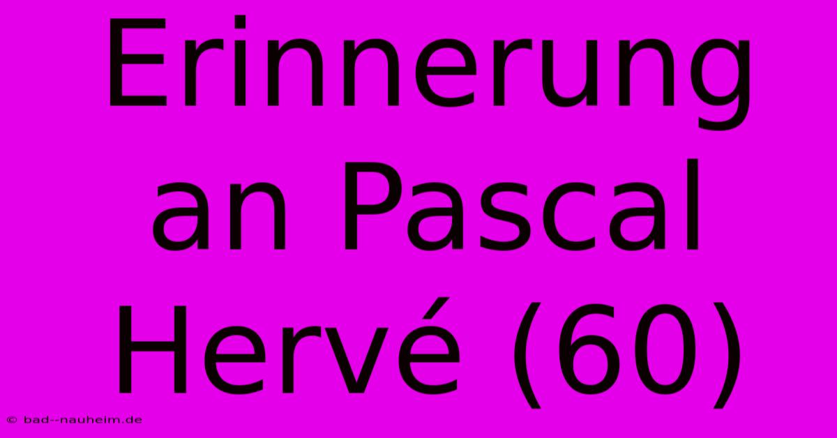 Erinnerung An Pascal Hervé (60)