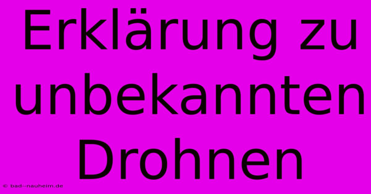 Erklärung Zu Unbekannten Drohnen