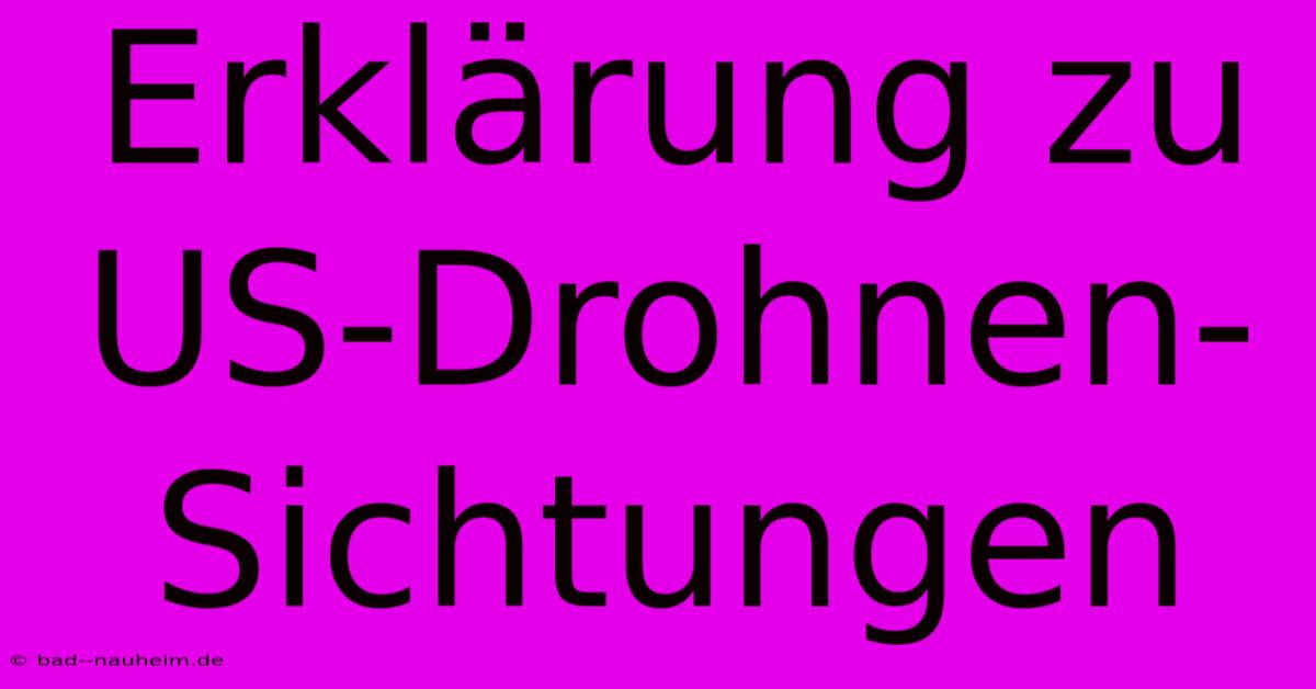 Erklärung Zu US-Drohnen-Sichtungen