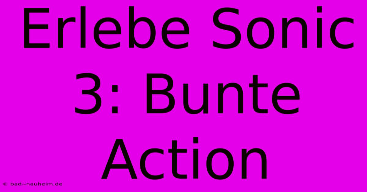 Erlebe Sonic 3: Bunte Action