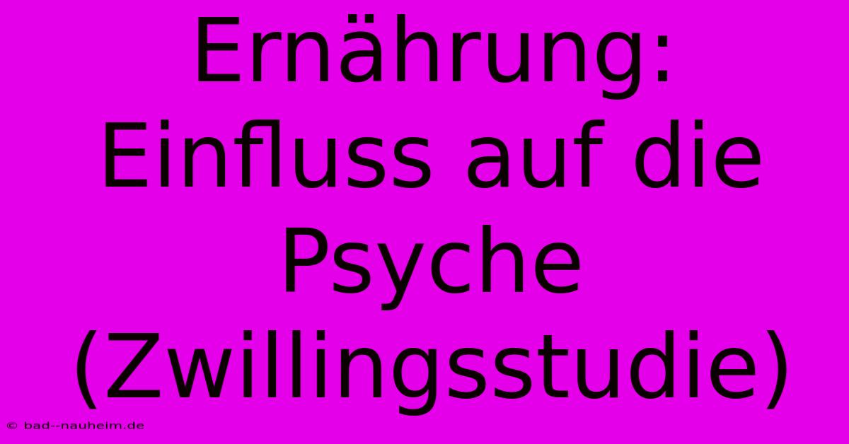 Ernährung: Einfluss Auf Die Psyche (Zwillingsstudie)