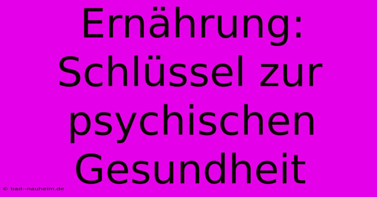 Ernährung: Schlüssel Zur Psychischen Gesundheit