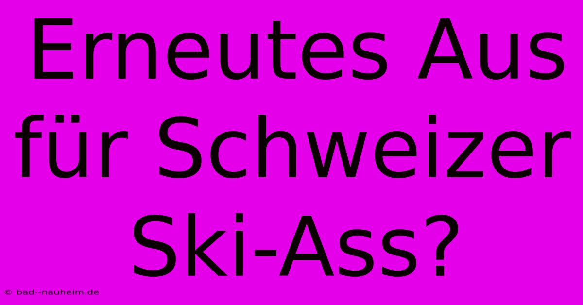 Erneutes Aus Für Schweizer Ski-Ass?