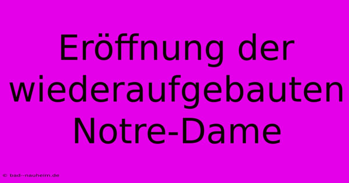 Eröffnung Der Wiederaufgebauten Notre-Dame