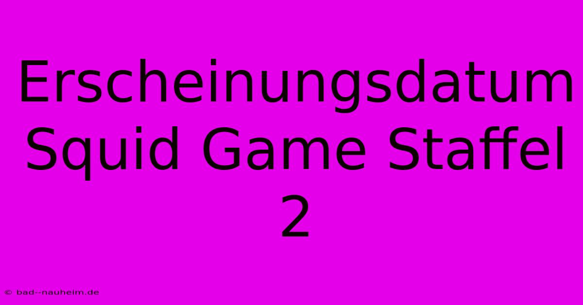 Erscheinungsdatum Squid Game Staffel 2