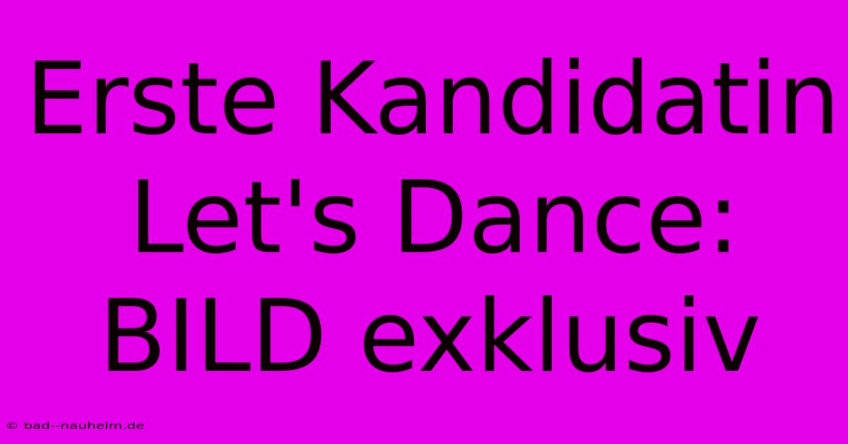 Erste Kandidatin Let's Dance: BILD Exklusiv