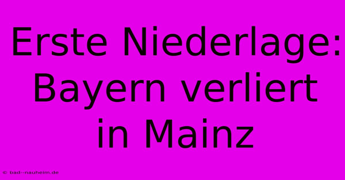 Erste Niederlage: Bayern Verliert In Mainz