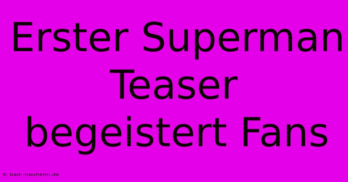 Erster Superman Teaser Begeistert Fans