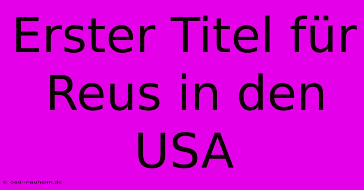 Erster Titel Für Reus In Den USA