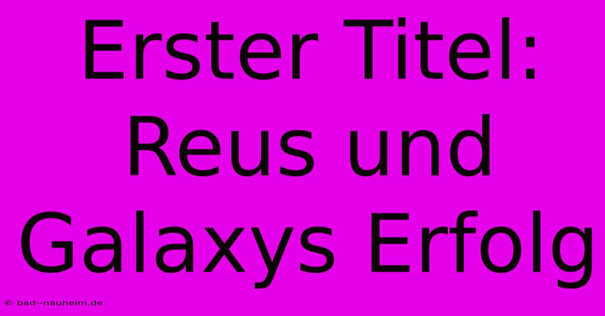 Erster Titel: Reus Und Galaxys Erfolg