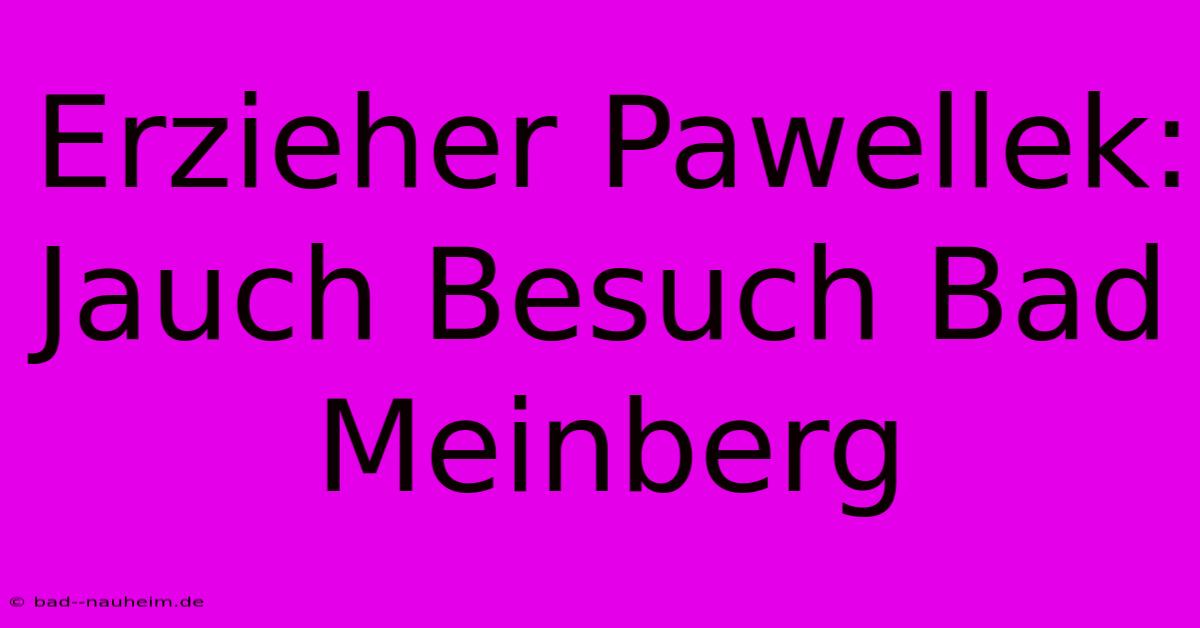 Erzieher Pawellek: Jauch Besuch Bad Meinberg