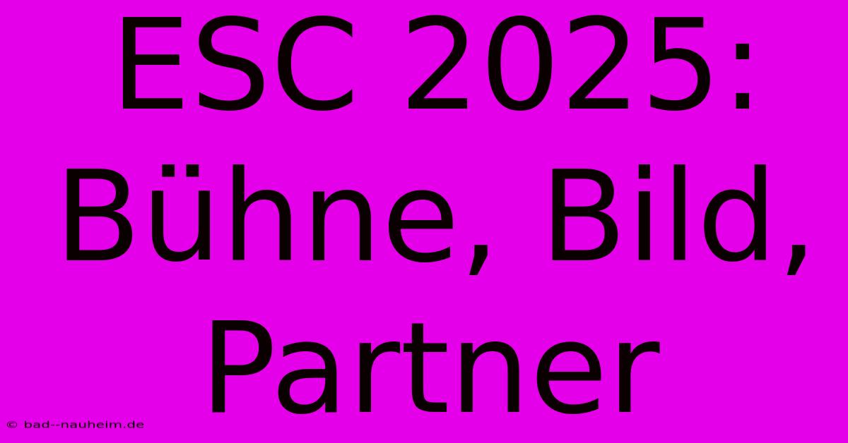 ESC 2025:  Bühne, Bild, Partner