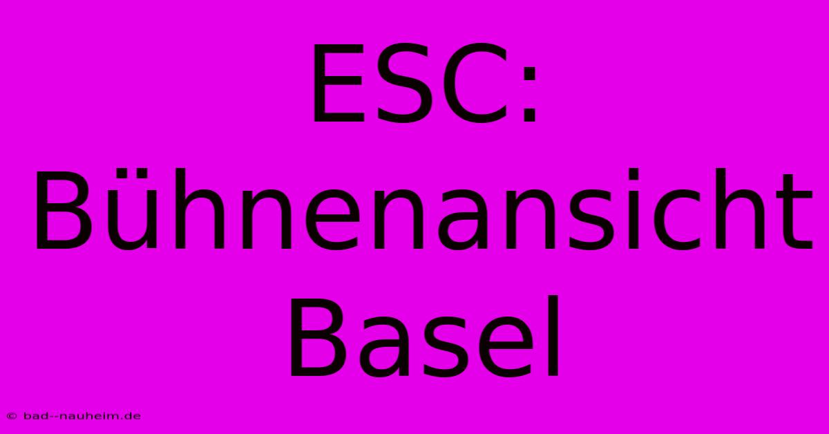 ESC: Bühnenansicht Basel