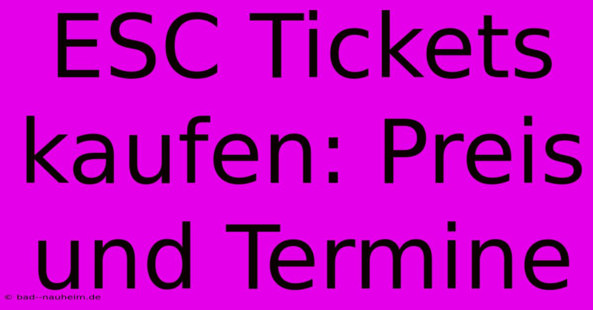 ESC Tickets Kaufen: Preis Und Termine