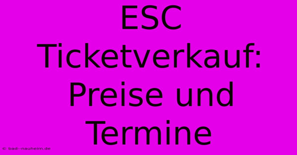 ESC Ticketverkauf: Preise Und Termine