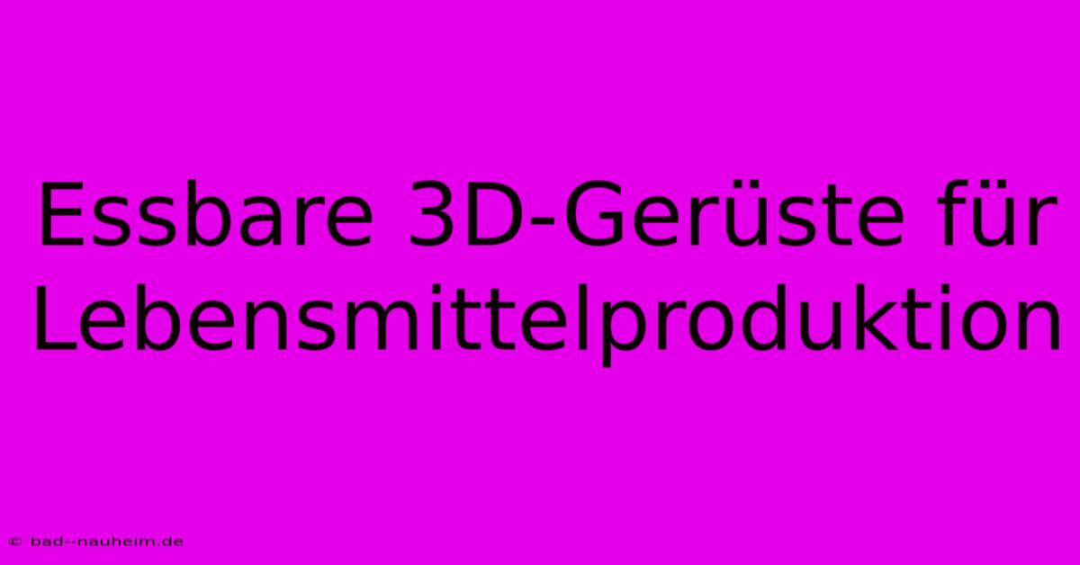 Essbare 3D-Gerüste Für Lebensmittelproduktion