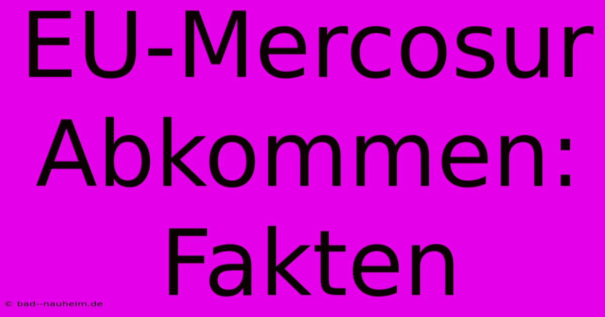 EU-Mercosur Abkommen: Fakten