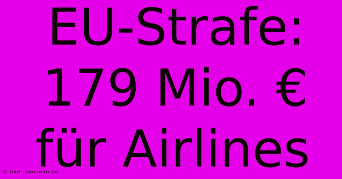 EU-Strafe: 179 Mio. € Für Airlines