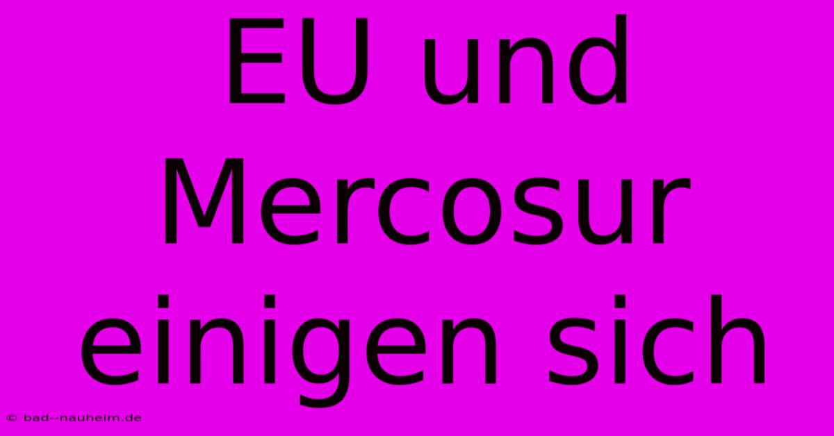 EU Und Mercosur Einigen Sich