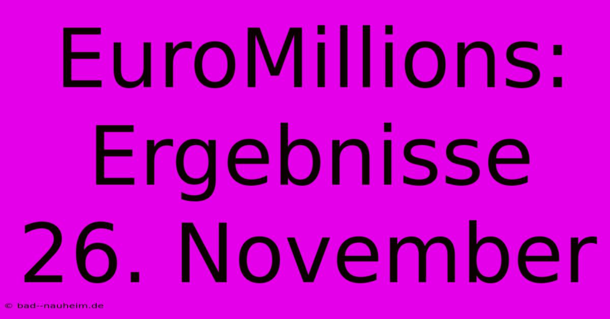 EuroMillions: Ergebnisse 26. November