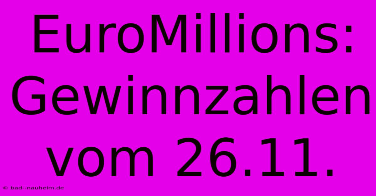 EuroMillions: Gewinnzahlen Vom 26.11.