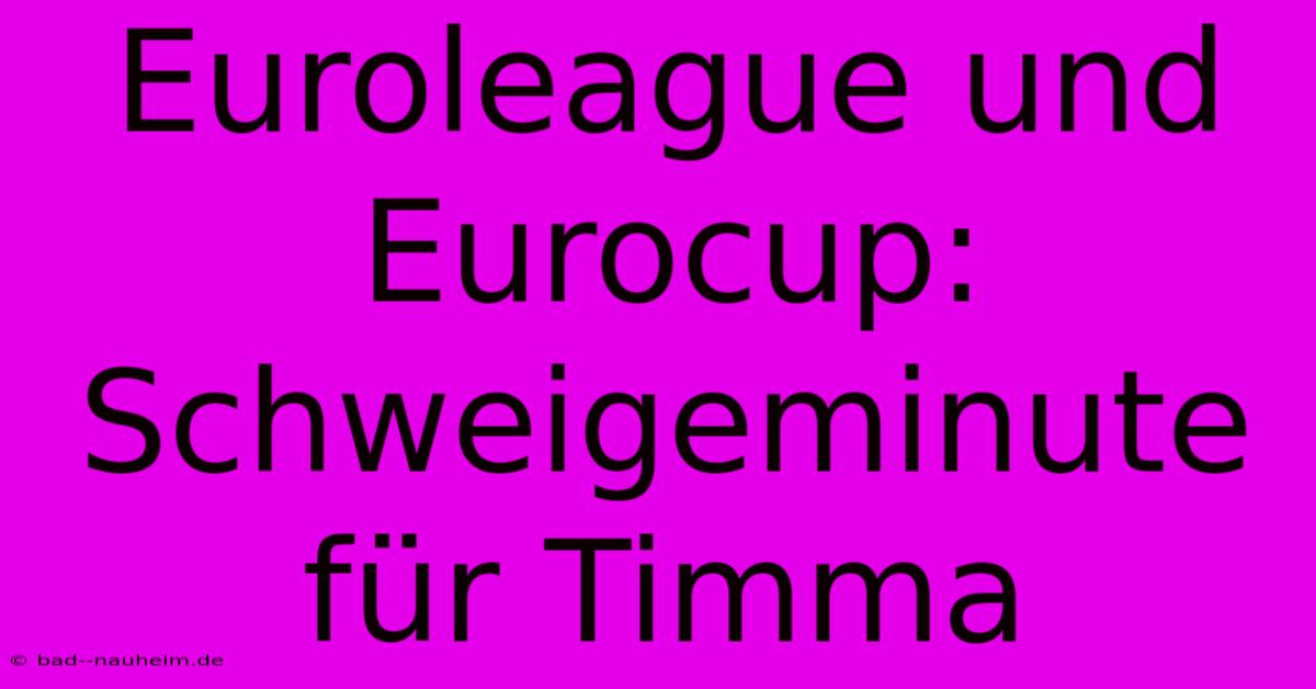 Euroleague Und Eurocup: Schweigeminute Für Timma