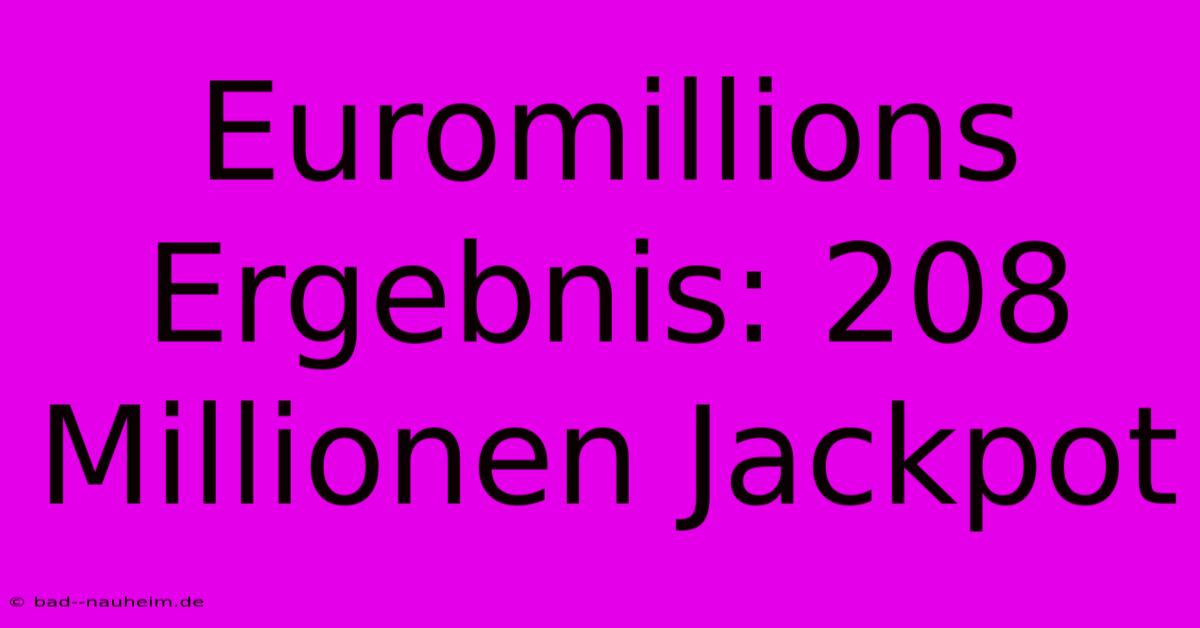 Euromillions Ergebnis: 208 Millionen Jackpot